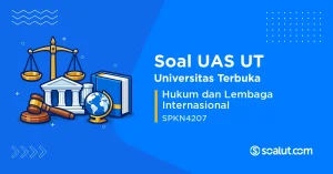Soal UAS UT SPKN4207 Hukum dan Lembaga Internasional