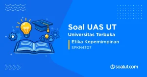 Soal UAS UT SPKN4307 Etika Kepemimpinan