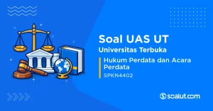 Soal UAS UT SPKN4402 Hukum Perdata dan Acara Perdata