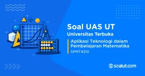 Soal UAS UT SPMT4210 Aplikasi Teknologi dalam Pembelajaran Matematika