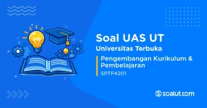 Soal UAS UT SPTP4201 Pengembangan Kurikulum & Pembelajaran
