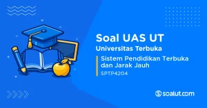 Soal UAS UT SPTP4204 Sistem Pendidikan Terbuka dan Jarak Jauh