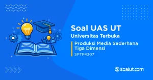 Soal UAS UT SPTP4307 Produksi Media Sederhana Tiga Dimensi