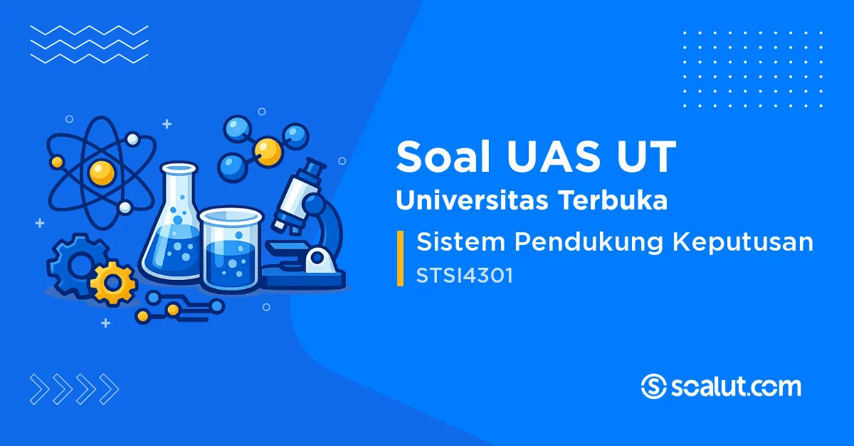 Soal UAS UT STSI4301 Sistem Pendukung Keputusan