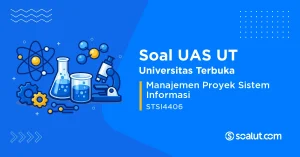 Soal UAS UT STSI4406 Manajemen Proyek Sistem Informasi