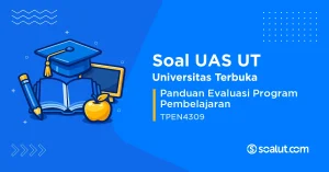 Soal UAS UT TPEN4309 Panduan Evaluasi Program Pembelajaran